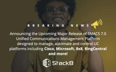 Stack8 Announces Upcoming Major Release of SMACS Unified Communications Management Platform designed to manage, automate and control UC platforms including Cisco, Microsoft, 8×8, RingCentral and more