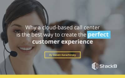 Why a cloud-based call center is the best way to create the perfect customer experience